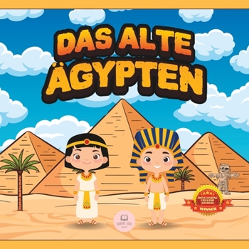 Paperback Das Alte Ägypten für Kinder: Erfahren Sie mehr über Pyramiden, Mumien, Pharaonen, Götter und mehr! [German] Book