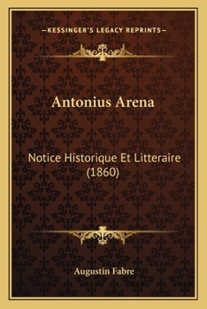 Paperback Antonius Arena: Notice Historique Et Litteraire (1860) [French] Book