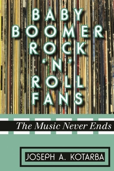 Hardcover Baby Boomer Rock 'n' Roll Fans: The Music Never Ends Book