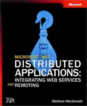 Paperback Microsofta .Net Distributed Applications: Integrating XML Web Services and .Net Remoting: Integrating XML Web Services and .Net Remoting Book