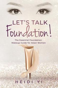 Paperback Let's Talk Foundation!: The Essential Foundation Makeup Guide for Asian Women Book
