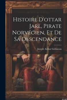 Histoire D'ottar Jarl: Pirate Norvégien, Conquérant Du Pays De Bray, En Normandie, Et De Sa Descendance