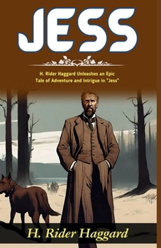 Jess: H Rider Haggard Unleashes an Epic Tale of Adventure and Intrigue in "Jess"
