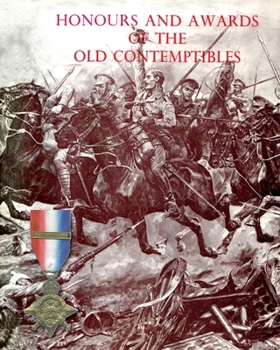 Paperback Honours and Awards of the Old Contemptibles: The Officers and Men of the British Army and Navy Mentioned in Despatches, 1914-1915 Book