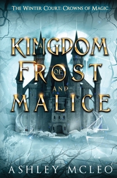 Paperback A Kingdom of Frost and Malice, The Winter Court Series, A Crowns of Magic Universe Series: A Crowns of Magic Universe Series Book