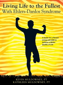 Hardcover Living Life to the Fullest with Ehlers-Danlos Syndrome: Guide to Living a Better Quality of Life While Having EDS Book