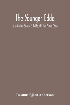 Paperback The Younger Edda: Also Called Snorre'S Edda, Or The Prose Edda. An English Version Of The Foreword; The Fooling Of Gylfe, The Afterword; Book