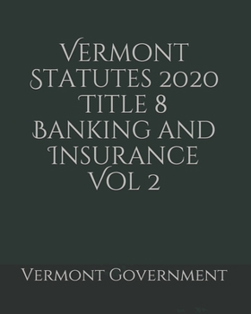 Vermont Statutes 2020 Title 8 Banking and Insurance Vol 2