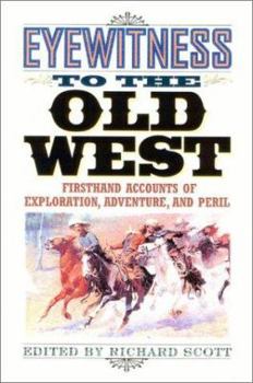 Hardcover Eyewitness to the Old West: First-Hand Accounts of Exploration, Adventure and Peril Book