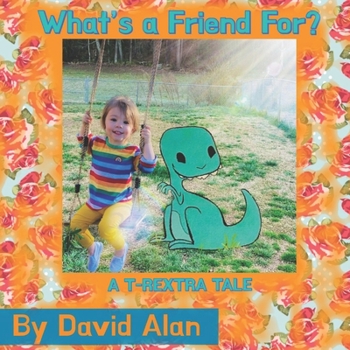Paperback What's a Friend For?: A T-Rextra Tale Book