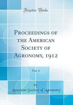 Hardcover Proceedings of the American Society of Agronomy, 1912, Vol. 4 (Classic Reprint) Book