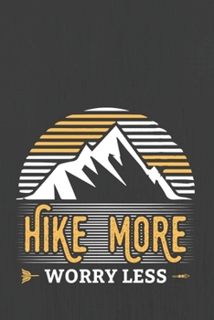 HIKE MORE WORRY LESS: Hiking Journal With Prompts To Write In, Trail Log Book, Hiker's Journal, Hiking Journal, Hiking Log Book, Hiking Gifts,