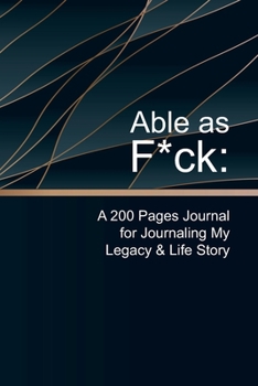 Paperback Able as F*ck: A 200 Pages Journal for Journaling My Legacy & Life Story Book