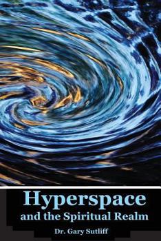Paperback Hyperspace and the Spiritual Realm: Building of the Scriptural Case that the Spiritual Realm is located in the Higher Dimensions of our Space Time Con Book