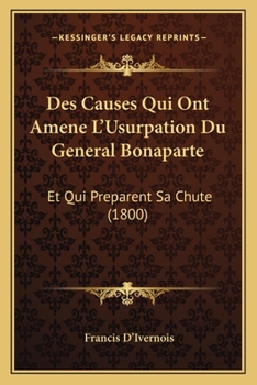 Paperback Des Causes Qui Ont Amene L'Usurpation Du General Bonaparte: Et Qui Preparent Sa Chute (1800) [French] Book