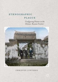 Paperback Ethnographic Plague: Configuring Disease on the Chinese-Russian Frontier Book