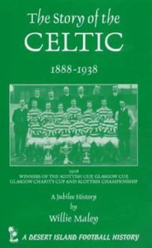 Hardcover The Story of the Celtic 1888-1938 (Desert Island Football Histories) Book