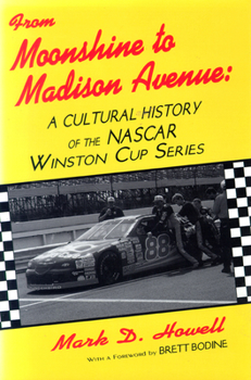 Hardcover From Moonshine to Madison Avenue: Cultural History of the NASCAR Winston Cup Series Book