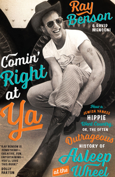 Hardcover Comin' Right at Ya: How a Jewish Yankee Hippie Went Country, Or, the Often Outrageous History of Asleep at the Wheel Book