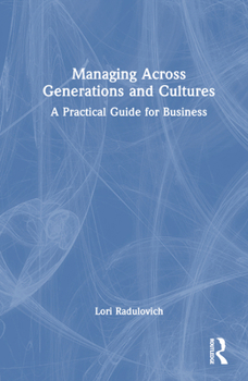 Hardcover Managing Across Generations and Cultures: A Practical Guide for Business Book