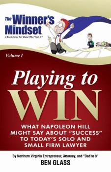 Paperback Playing to Win: What Napoleon Hill Might Say About "Success" to Today's Solo and Small Firm Lawyer (The Winner's Mindset) Book