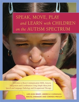 Paperback Speak, Move, Play and Learn with Children on the Autism Spectrum: Activities to Boost Communication Skills, Sensory Integration and Coordination Using Book