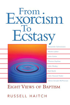 Paperback From Exorcism to Ecstasy: Eight Views of Baptism Book