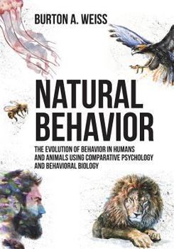 Paperback Natural Behavior: The Evolution of Behavior in Humans and Animals using Comparative Psychology and Behavioral Biology Book