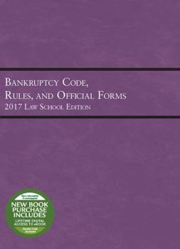 Paperback Bankruptcy Code, Rules, and Official Forms, 2017 Law School Edition (Selected Statutes) Book