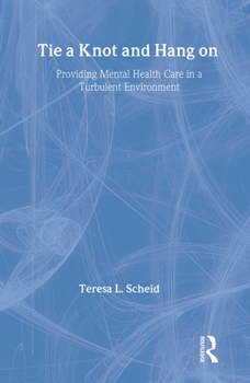 Paperback Tie a Knot and Hang on: Providing Mental Health Care in a Turbulent Environment Book