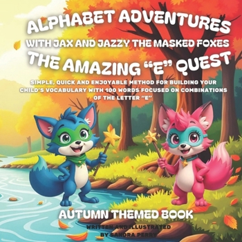 Alphabet Adventures: The amazing "E" quest: Simple, quick and enjoyable method for building your child’s vocabulary with 100 words focused on combinations of the letter “E”