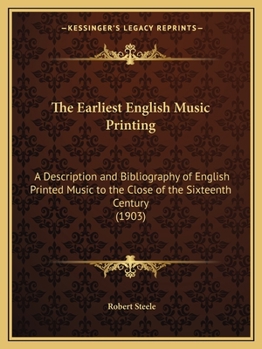 Paperback The Earliest English Music Printing: A Description and Bibliography of English Printed Music to the Close of the Sixteenth Century (1903) Book