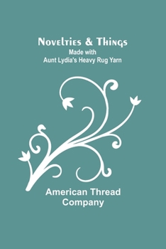Paperback Novelties & Things: Made with Aunt Lydia's Heavy Rug Yarn Book