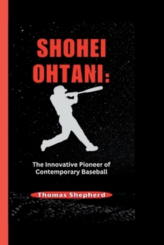 Paperback Shohei Ohtani: The Innovative Pioneer of Contemporary Baseball Book