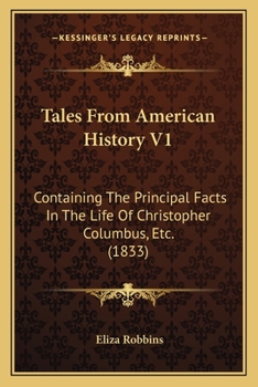 Paperback Tales From American History V1: Containing The Principal Facts In The Life Of Christopher Columbus, Etc. (1833) Book