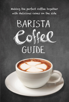 Hardcover Barista Coffee Guide: Making the Perfect Cup of Coffee Book