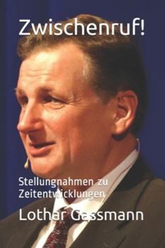 Zwischenruf!: Stellungnahmen zu Zeitentwicklungen (German Edition)