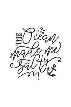 The Ocean Made Me Salty: 150 Lined Journal Pages Planner Diary Notebook with Beach Lovers Quote on the Cover