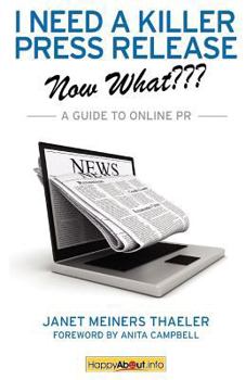 Paperback I Need a Killer Press Release--Now What: A Guide to Online PR Book