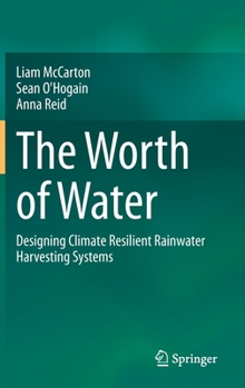 Hardcover The Worth of Water: Designing Climate Resilient Rainwater Harvesting Systems Book