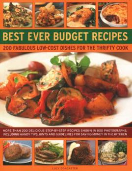 Paperback Best Ever Budget Recipes: 200 Fabulous Low-Cost Dishes for the Thrifty Cook: More Than 175 Delicious Step-By-Step Recipes Shown in 800 Photograp Book