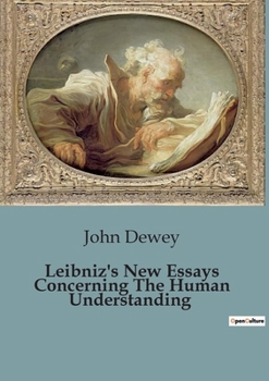 Paperback Leibniz's New Essays Concerning The Human Understanding: A Critical Examination of Leibniz's Philosophical Contributions Book