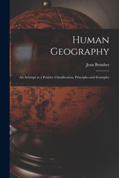 Paperback Human Geography; an Attempt at a Positive Classification, Principles and Examples Book