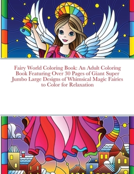 Paperback Fairy World Coloring Book: An Adult Coloring Book Featuring Over 30 Pages of Giant Super Jumbo Large Designs of Whimsical Magic Fairies to Color Book