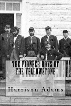Paperback The Pioneer Boys Of The Yellowstone Book