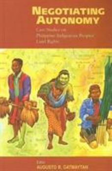 Paperback Negotiating Autonomy: Case Studies on Philippine Indigenous Peoples' Land Rights Book
