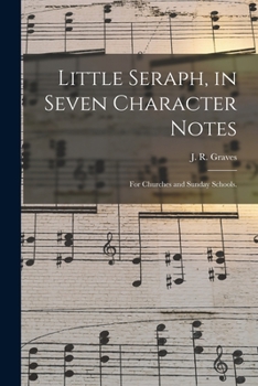 Paperback Little Seraph, in Seven Character Notes: for Churches and Sunday Schools. Book