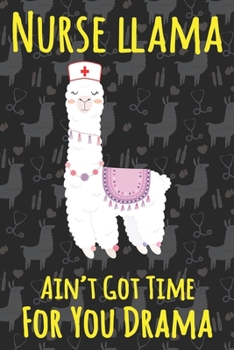 Paperback Nurse Llama Ain't Got Time For You Drama: Llama notebook, Llama gift for Nurse Book