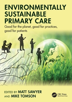 Paperback Environmentally Sustainable Primary Care: Good for the Planet, Good for Practices, Good for Patients Book