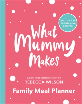 Paperback What Mummy Makes Family Meal Planner: Includes 28 Brand New Recipes Book